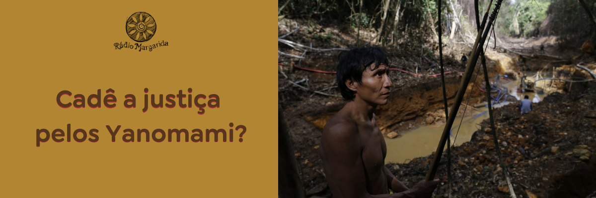 Cadê justiça pelos Yanomami?