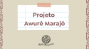 Projeto Awuré - Prorrogação de prazos para contratação de profissional de Comunicação 