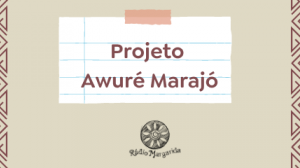 Projeto Awuré - Prorrogação de prazos para contratação de profissional de Comunicação 